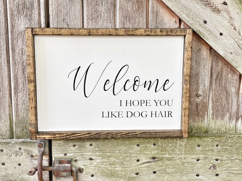 Download Welcome Dog Sign Welcome We Hope You Like Dog Hair We Hope ...