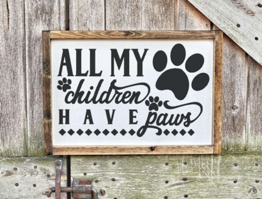 All My Children Have Paws, All My Children Have Paws Sign, Dog Sign ...