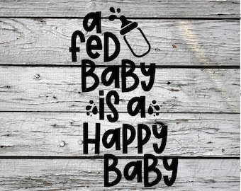 A Fed Baby is a Happy Baby SVG Cut Graphic for Baby Gifts- Cut File- svg, png, esp, dxf