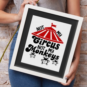 Not My Circus, Not My Monkeys SVG Cut File- Cut File- svg, png, esp, dxf