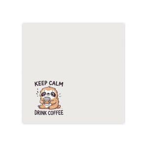 May include: A square, off-white decorative item featuring a cartoon sloth holding a coffee cup. The sloth is brown with black eyes and is sitting down. The text "KEEP CALM DRINK COFFEE" is above and below the sloth.