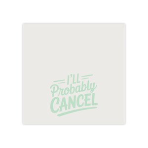 May include: A square, off-white sticker with the phrase "I'll Probably CANCEL" in a mint green, cursive font. The text is centered and takes up the lower right portion of the sticker.