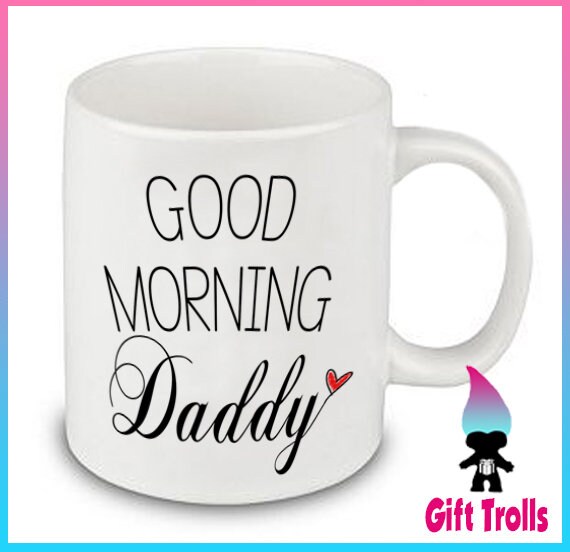Good Morning Daddy Ceramic Coffee Or Tea Mug Great Gift Husband