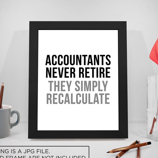 Accountants Never Retire They Simply Recalculate, Accountant Quote, Accountant Gift, Accountant Ornament, Accountant Decor, Accountant Print
