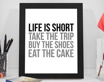 Life Is Short Take The Trip Buy The Shoes Eat The Cake Poster, Life Is Short Quote, Eat The Cake Print Art, Home Decor, Room Decor
