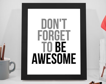 Don't Forget To Be Awesome, Don't Forget To Be Awesome Print, Don't Forget To Be Awesome Wall Art