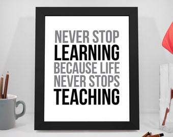 Never Stop Learning, Learning Printable Quotes, Teacher Sayings, Education Print Art, Life Inspirational Prints, Teacher Printables