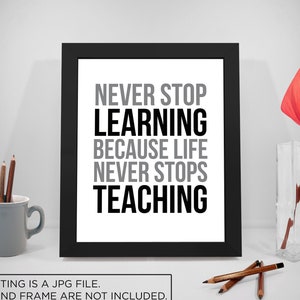 Never Stop Learning, Learning Printable Quotes, Teacher Sayings, Education Print Art, Life Inspirational Prints, Teacher Printables