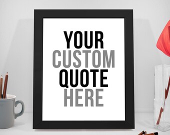 Custom Quotes, Your Custom Quotes, Inspirational Quotes, Motivational Print, Inspiration Quotes, Motivation Print, Positive Inspiration