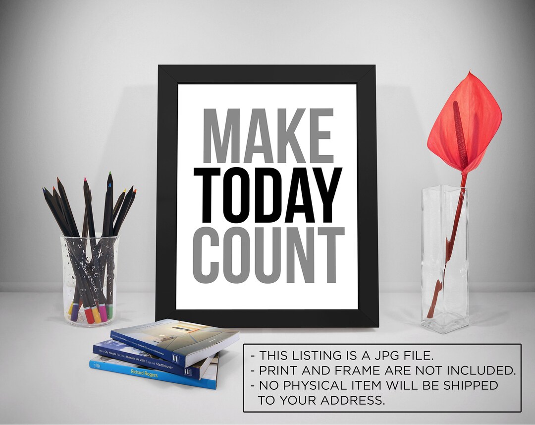 Make Today Count Quotes, Life Sayings, Present Moment Print Art, Today