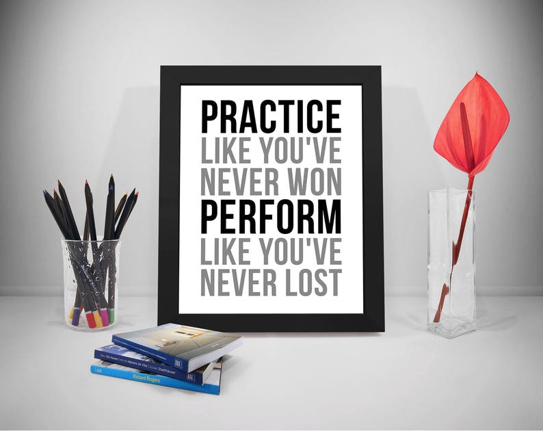 Practice Like You've Never Won, Practice Quote, Perform Quote, Practice
