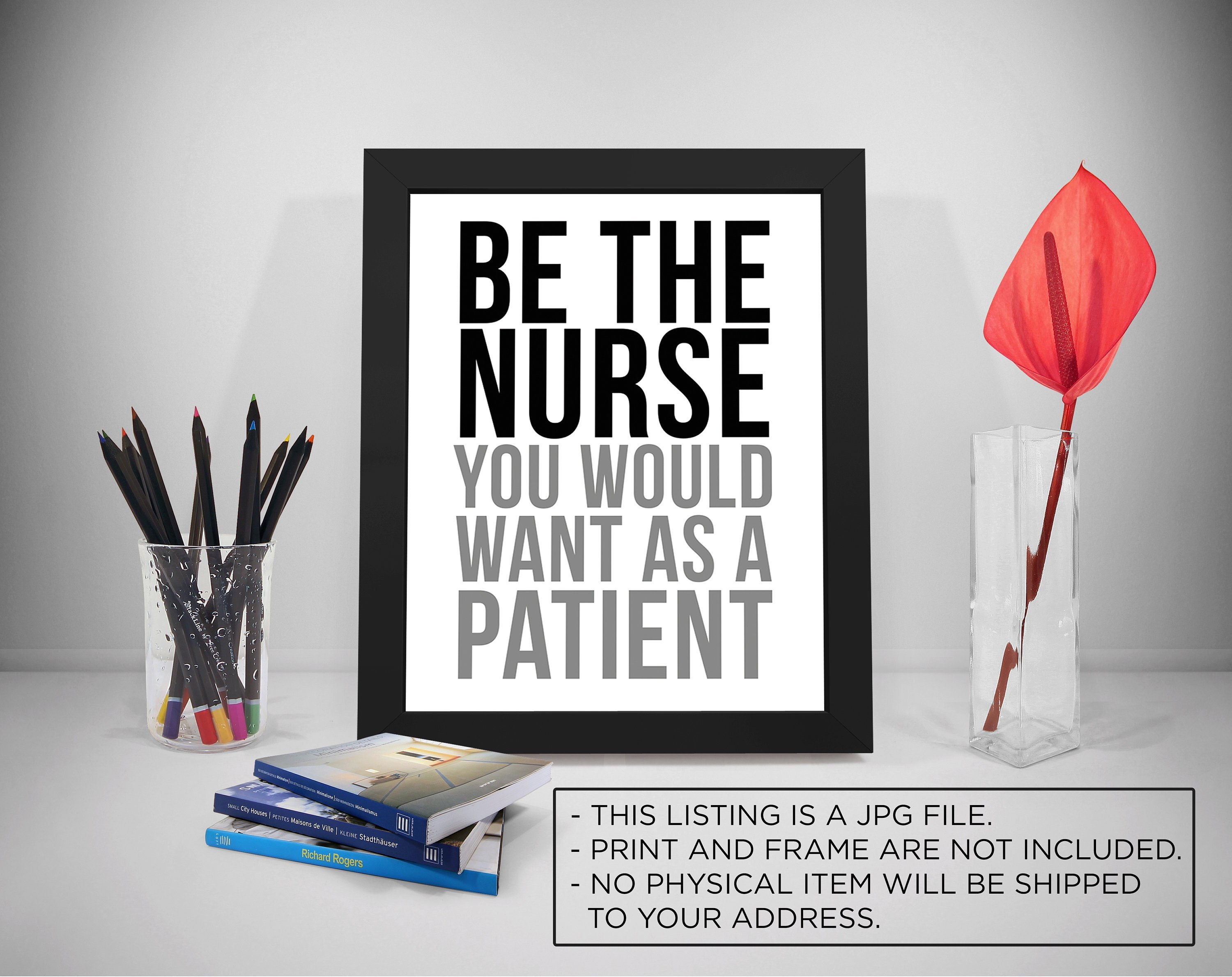 Be the Nurse You Would Want as A Patient, Nurse, Nurse Gift, Nursing Print, Nursing,nursing