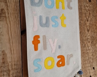 Dont just fly, soar. Felt wall art sign banner fabric office hanging pennant flag inspirational room decor gift motivational quote present