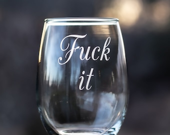 Fuck It 21oz Funny Wine Glasses; Stemless Etched Wine Glass, Gift, Wine Lover Glass