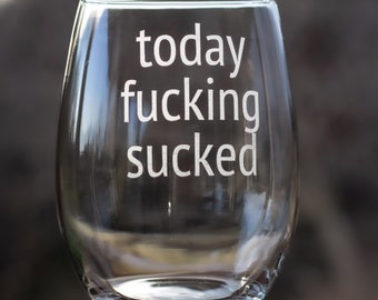 Today Fucking Sucked 21oz Stemless Wine Glass, Funny Etched Wine Glass, Christmas Gift, Wine Lover Glass, Minimalist, Personalized Gifts