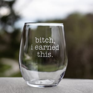 I Earned This Etched Stemless Wine Glass, Mothers Day Gift