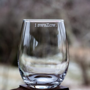 Subtle I Swallow Wine Glass / Funny Etched Wine Glasses / Wine Gifts / Personalized Gifts / Funny Wine Glasses / Barware / Gag Gifts