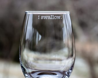 I Swallow Stemless Wine Glass 21oz / Funny Etched Wine Glasses / Wine Gifts / Personalized Gifts / Funny Wine Glasses / Barware / Gag Gifts