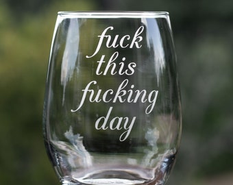Fuck This Fucking Day 21oz Stemless Wine Glass / Funny Etched Wine Glasses / Gag Gifts / Wine Lover / Housewarming / Girls Trip