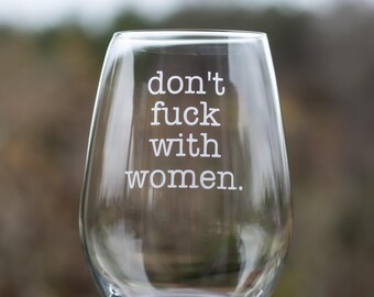 Don't Fuck with Women 21oz Stemless Wine Glass, Feminist Funny Wine Glasses, Etched, Christmas Gift, Wine Lover