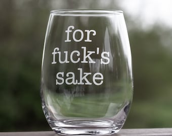 For Fuck's Sake Stemless Wine Glass 21oz / Funny Etched Wine Glasses / Mothers Day Gifts / Gag Gifts