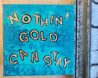 Niets goud kan blijven 4 x 4 acrylschilderij// Muurhanger//Word-kunst//Abstracte kunst