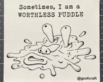 Worthless Puddle - Mental Health Sticker - Surreal Art - 4” Vinyl Sticker