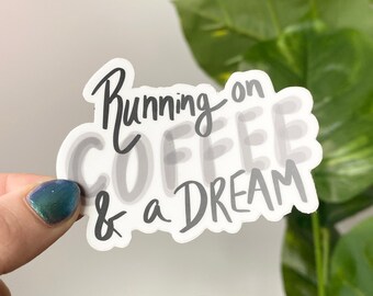 Coffee Dream Sticker - Running on Coffee and a Dream, Vinyl Stickers, Positive Encouragement Waterproof Vinyl Stickers, Cute Quote Stickers
