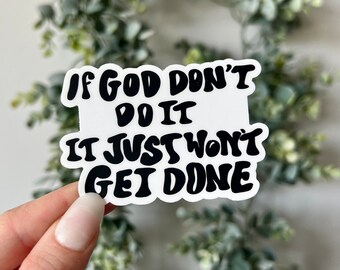 If God Don't Do it, It Won't Get Done Sticker, Funny Meme Sticker, Funny Sarcastic Quote Sticker, Meme Sticker Gift, Meme Gift