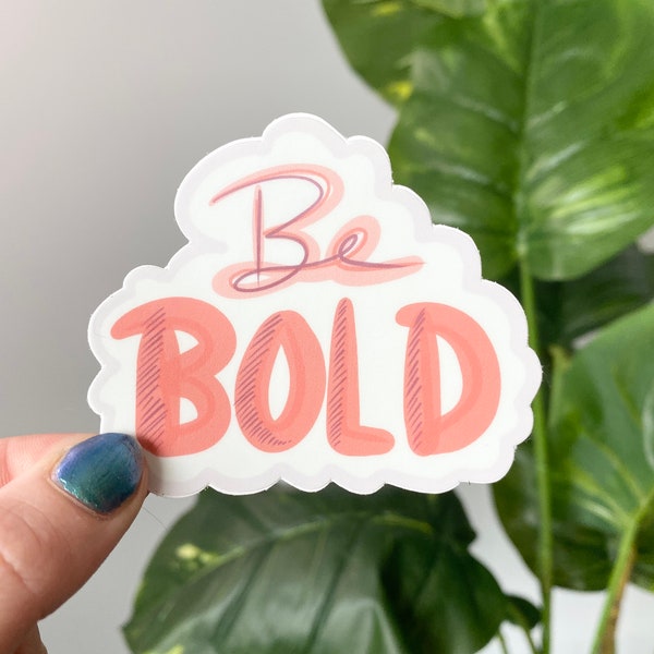 Be Bold Sticker - Encouragement Sticker, Waterproof Vinyl Stickers, Durable Vinyl Decals, Cute Positivity Mental Health Stickers