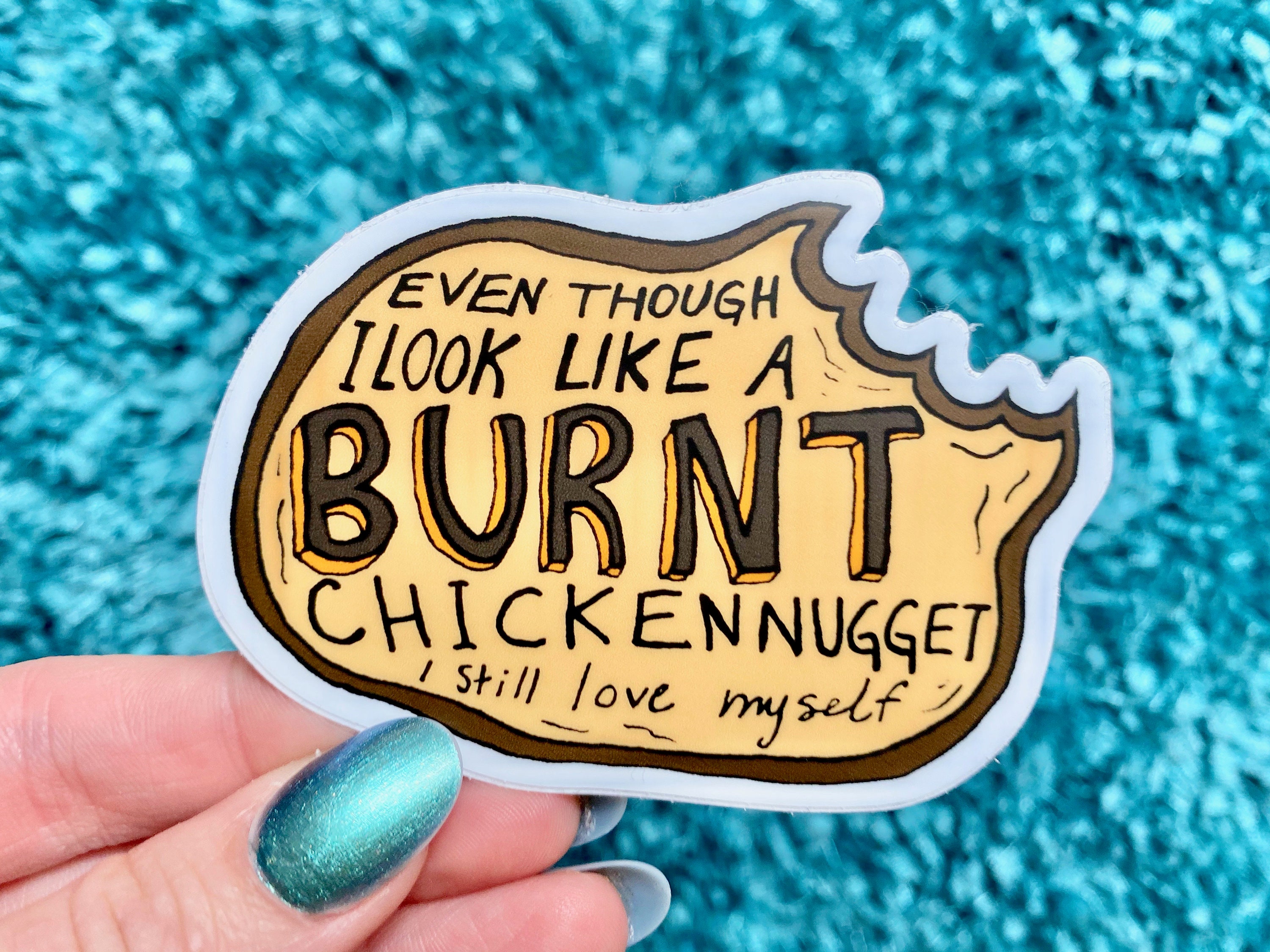 Vine Sticker - "Even Though I Look Like A BURNT Chicken Nugget, …