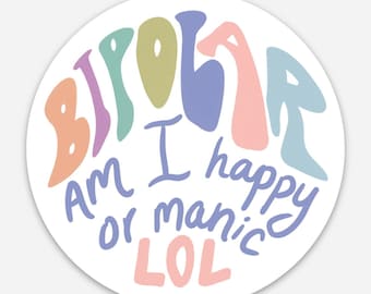 Bipolar Sticker - Happy or Manic, Manic Sticker, Bipolar Awareness Gift, Mental Health Positivity Waterproof Vinyl Sticker