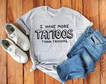 More Tattoos than Friends Shirt, Tattoo Shirt, Tattoo shirt for women, Tattoo shirt men, Tat Shirt, Tattoo T Shirt, Tattoo Artist Shirt
