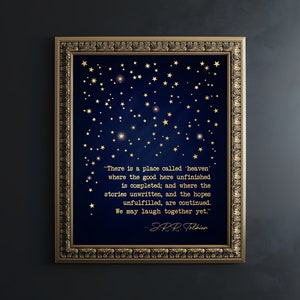 May include: A navy blue background with gold stars and a quote by J.R.R. Tolkien that reads, "There is a place called 'heaven' where the good here unfinished is completed; and where the stories unwritten, and the hopes unfulfilled, are continued. We may laugh together yet."