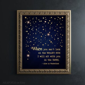 Alice In Wonderland Quote Wall Art - When you can&#39;t look on the bright side, I will sit with you  in the dark - Book Lovers Gift Wall Decor