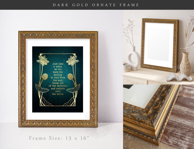 May include: Dark gold ornate frame with a decorative border. The framed artwork features a teal background with gold lotus flower illustrations and the text: "Just like a lotus, we too have the ability to rise from the mud, bloom out of the darkness and radiate into the world." Frame size: 13 x 16 inches.