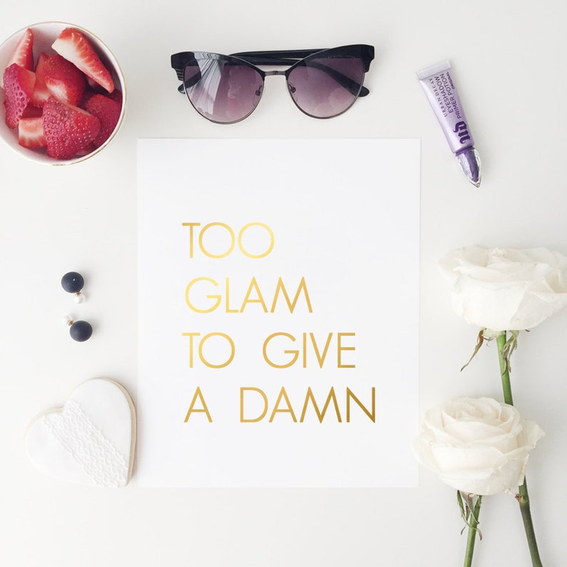 Too Glam to Give a Damn Wall Art Gold Foil Print Too Glam Etsy