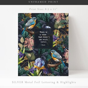 May include: An 8.5 x 11 inch print with a floral design featuring blue and yellow birds, a quote by Rumi that reads "There is a voice that doesn't use words, listen." and silver foil lettering and highlights.