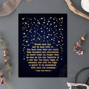 May include: A navy blue background with gold stars and a quote by Ralph Waldo Emerson that reads "Finish each day and be done with it. You have done what you could. Some blunders and absurdities no doubt crept in; forget them as soon as you can. Tomorrow is a new day. You shall begin it serenely and with too high a spirit to be encumbered with your old nonsense."