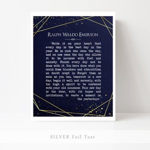 May include: A navy blue printable wall art print with gold foil text featuring a quote by Ralph Waldo Emerson. The quote reads, "Write it on your heart that every day is the best day in the year. He is rich who owns the day, and no one owns the day who allows it to be invaded with fret and anxiety. Finish every day and be done with it. You have done what you could. Some blunders and absurdities, no doubt crept in. Forget them as soon as you can, tomorrow is a new day; begin it well and serenely, with too high a spirit to be cumbered with your old nonsense. This new day is too dear, with its hopes and invitations, to waste a moment on the yesterdays."