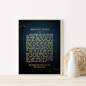 May include: A navy blue poster with gold text that reads "Miracle on Ice" and a quote from Herb Brooks, coach of the 1980 US Olympic hockey team. The quote reads: "Great moments are born from great opportunity, and that's what you have here tonight, boys. That's what you've earned here tonight. One game... If we played them ten times, they might win nine. But not this game, not tonight. Tonight, we skate with them. Tonight, we stay with them, and we shut them down because we can. Tonight, WE are the greatest hockey team in the world. You were born to be hockey players - every one of you, and you were meant to be here tonight. This is your time. Their time is done. It's over. I'm sick and tired of hearing about what a great hockey team the Soviets have. Screw 'em. This is your time. Now go out there and take it!" Herb Brooks, Lake Placid, New York 22nd February 1980