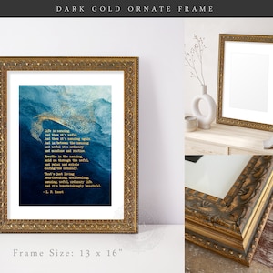 May include: A dark gold ornate frame measuring 13 by 16 inches containing a print with a blue and gold abstract watercolor background and white text that reads: Life is amazing, And then it's awful, And then it's amazing again. - L.R. Knost.