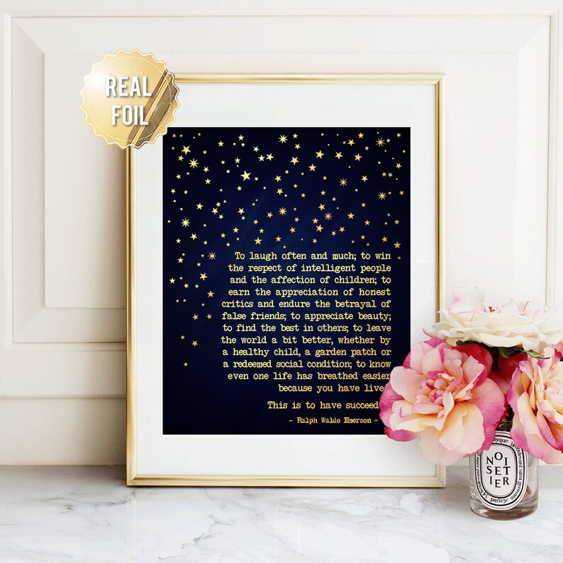 May include: A printable wall art design with a navy blue background and gold stars. The design features a quote by Ralph Waldo Emerson about success, happiness, and living a good life. The quote reads: "To laugh often and much; to win the respect of intelligent people and the affection of children; to earn the appreciation of honest critics and endure the betrayal of false friends, to appreciate beauty; to find the best in others, to leave the world a bit better, whether by a healthy child, a garden patch or a redeemed social condition; to know even one life has breathed easier because you have lived. This is to have succeed - Ralph Waldo Emerson"