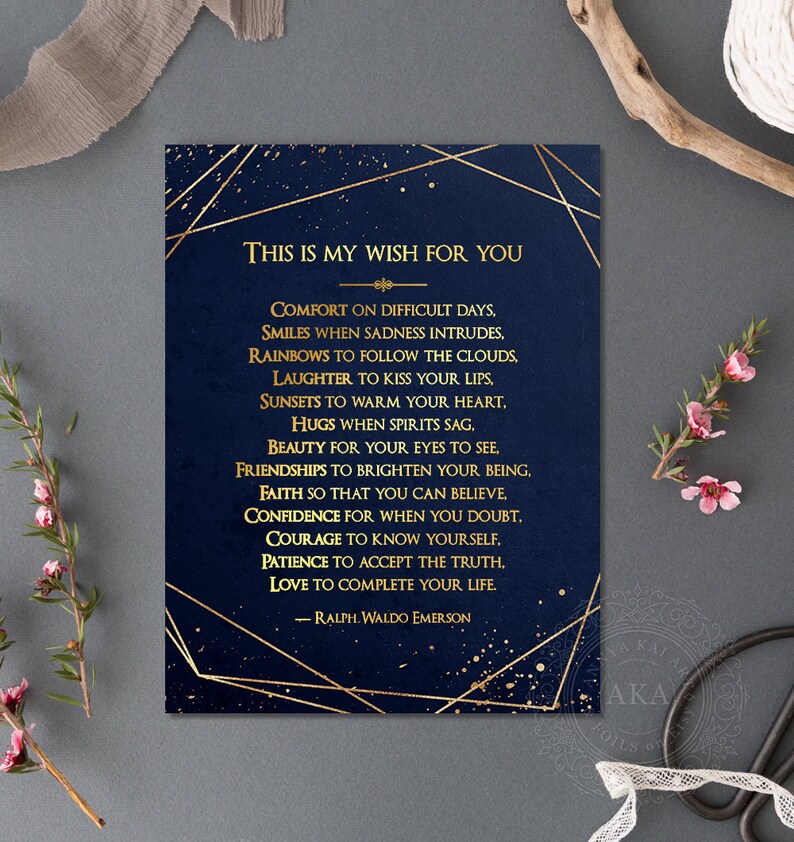 May include: A navy blue card with gold geometric shapes and gold text. The text reads "This is my wish for you" and includes a quote by Ralph Waldo Emerson: "Comfort on difficult days, smiles when sadness intrudes, rainbows to follow the clouds, laughter to kiss your lips, sunsets to warm your heart, hugs when spirits sag, beauty for your eyes to see, friendships to brighten your being, faith so that you can believe, confidence for when you doubt, courage to know yourself, patience to accept the truth, love to complete your life." - Ralph Waldo Emerson