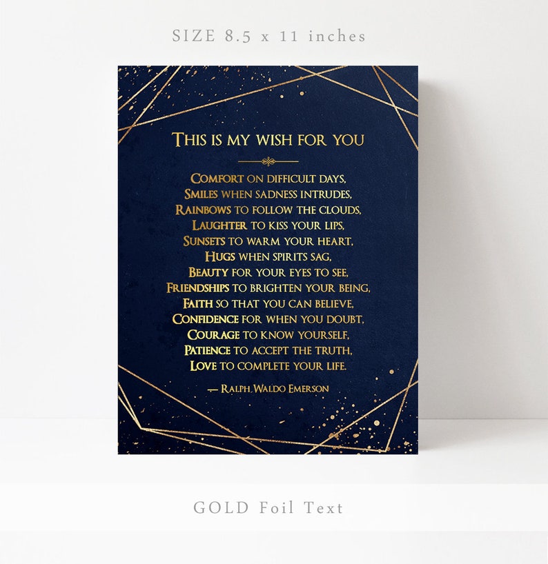 May include: A navy blue printable art print with gold foil text. The print features a quote by Ralph Waldo Emerson about wishing for comfort, smiles, rainbows, laughter, sunsets, hugs, beauty, friendships, faith, confidence, courage, patience, and love. The print is 8.5 inches by 11 inches.