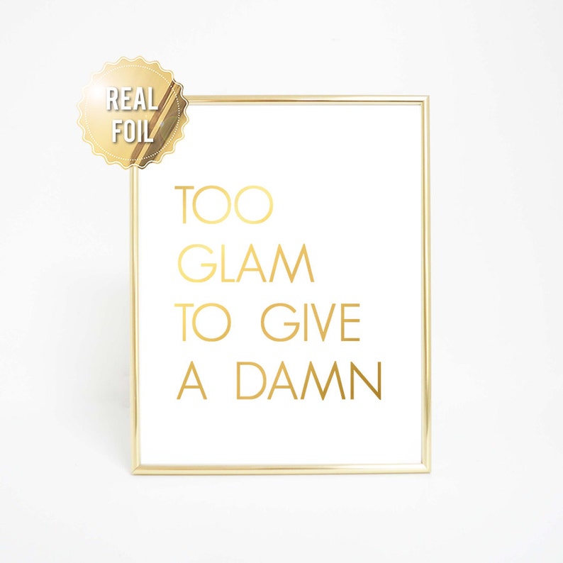 Too Glam to Give a Damn Wall Art Gold Foil Print Too Glam Etsy