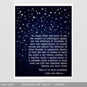 May include: A blue sky background with white stars and a quote by Ralph Waldo Emerson that reads: "To laugh often and much; to win the respect of intelligent people and the affection of children; to earn the appreciation of honest critics and endure the betrayal of false friends; to appreciate beauty; to find the best in others; to leave the world a bit better, whether by a healthy child, a garden patch or a redeemed social condition; to know even one life has breathed easier because you have lived. This is to have succeeded."