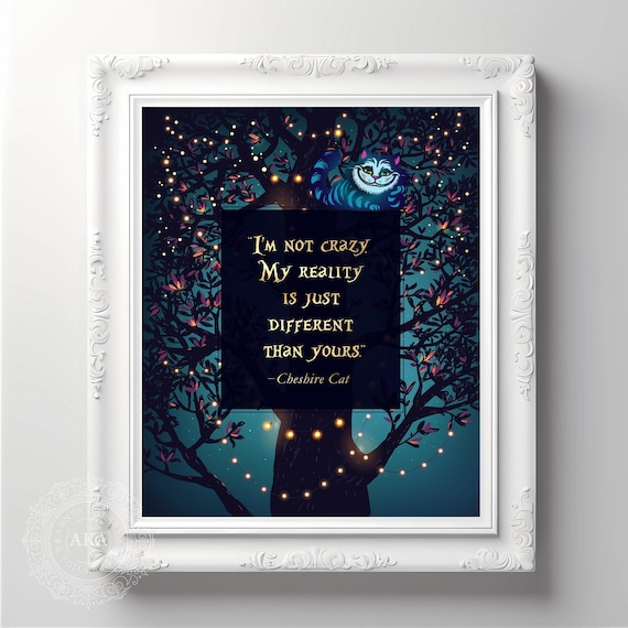 Cheshire Cat Alice in Wonderland Quote – I'm Not Crazy. My Reality