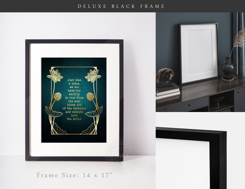 May include: A framed art print with a black frame and white matting. The artwork features a teal background with gold lotus flower illustrations and text that reads, "Just like a lotus, we too have the ability to rise from the mud, bloom out of the darkness and radiate into the world." Frame size is 14 x 17 inches.