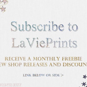 May include: A graphic with a white background and a light blue and gold text overlay that says "Subscribe to LaVie Prints" and "Receive a monthly freebie, new shop releases and discounts. Link below or side >" with a gold star on the right side of the text.